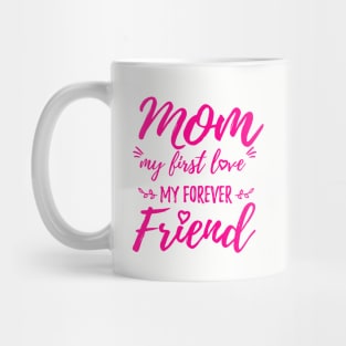 Mom, my first love, my forever friend Mug